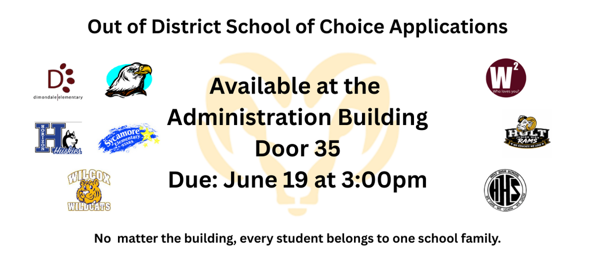 Out of district school of choice applications are available at the Administration Building, Door 35, and are due June 19 before 3:00 pm.