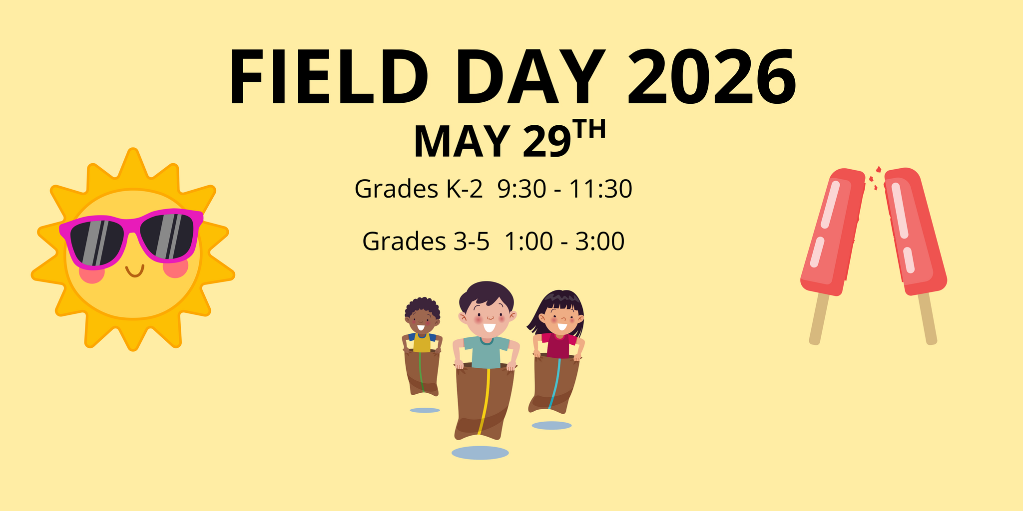 Field Day 2026 - May 29. Grades K-2 is from 9:30 - 11:30 a.m. and grades 3 - 5 runs 1:00 - 3:00 p.m.